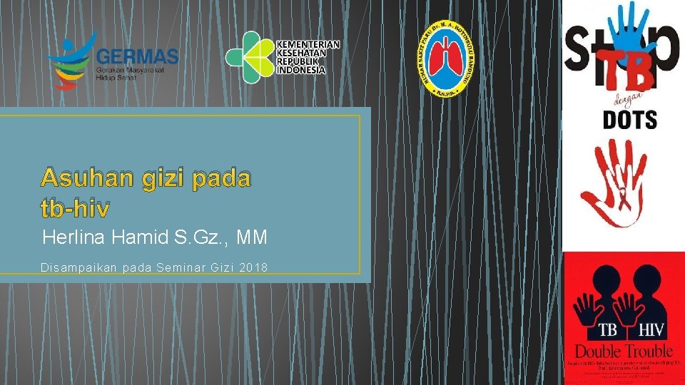 Asuhan gizi pada tb-hiv Herlina Hamid S. Gz. , MM Disampaikan pada Seminar Gizi