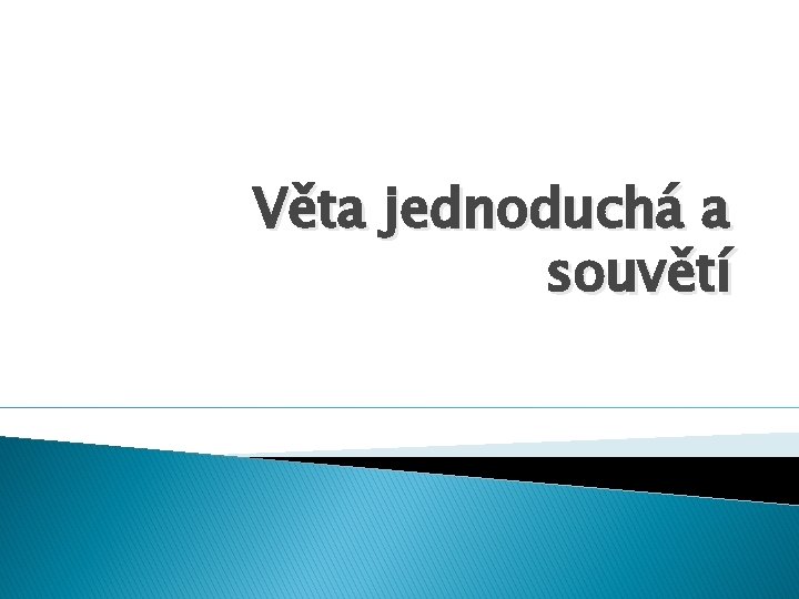 Věta jednoduchá a souvětí 