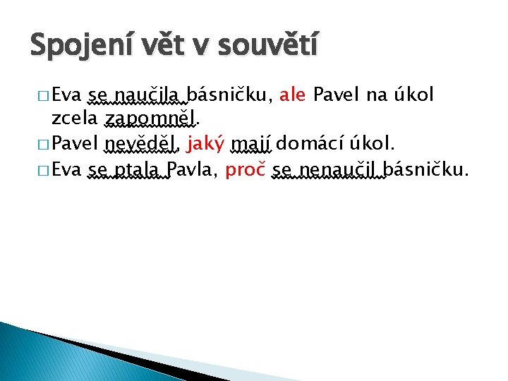 Spojení vět v souvětí � Eva se naučila básničku, ale Pavel na úkol zcela