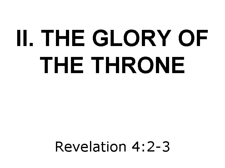 II. THE GLORY OF THE THRONE Revelation 4: 2 -3 