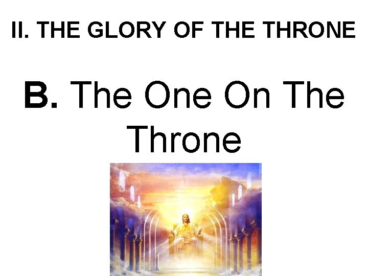 II. THE GLORY OF THE THRONE B. The On The Throne 