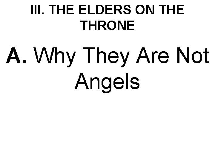 III. THE ELDERS ON THE THRONE A. Why They Are Not Angels 