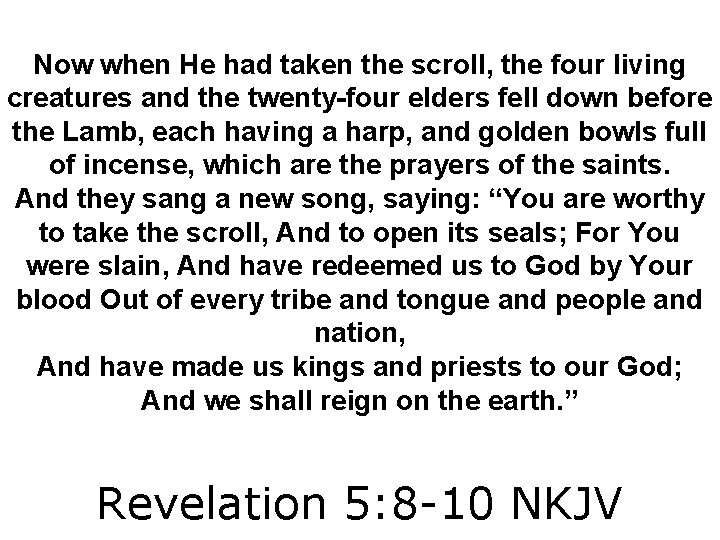 Now when He had taken the scroll, the four living creatures and the twenty-four