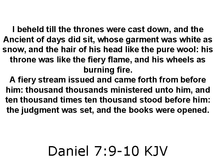 I beheld till the thrones were cast down, and the Ancient of days did