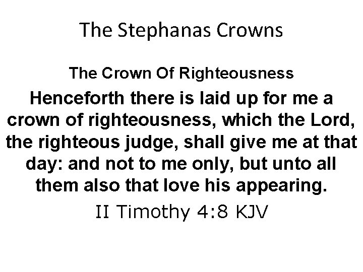 The Stephanas Crowns The Crown Of Righteousness Henceforth there is laid up for me