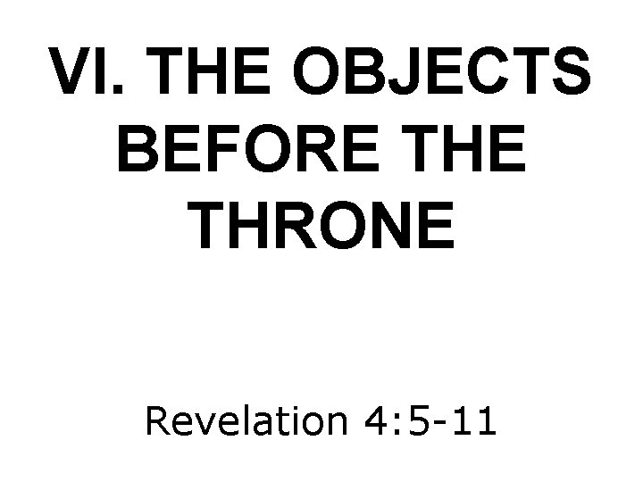 VI. THE OBJECTS BEFORE THRONE Revelation 4: 5 -11 