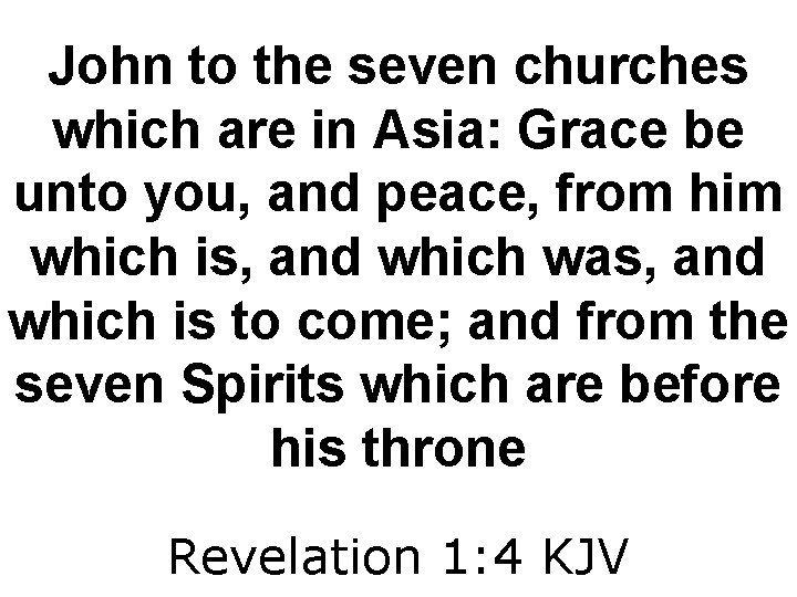 John to the seven churches which are in Asia: Grace be unto you, and