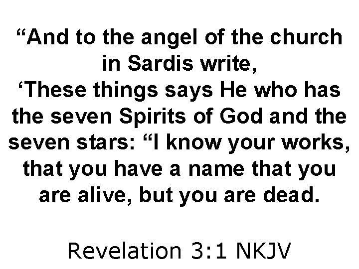 “And to the angel of the church in Sardis write, ‘These things says He