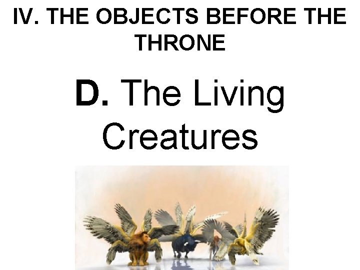 IV. THE OBJECTS BEFORE THRONE D. The Living Creatures 