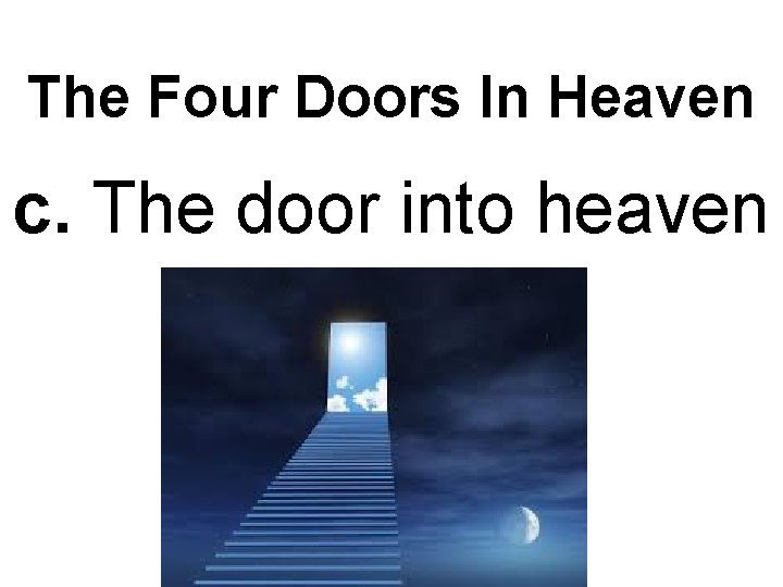 The Four Doors In Heaven c. The door into heaven 