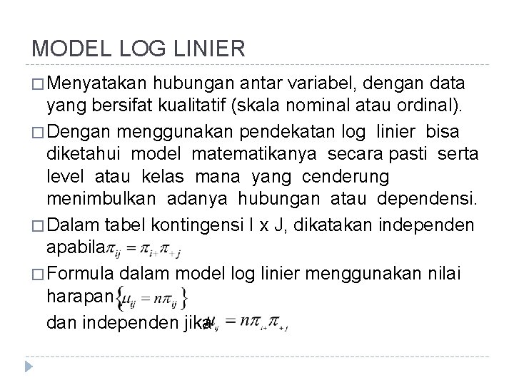 MODEL LOG LINIER � Menyatakan hubungan antar variabel, dengan data yang bersifat kualitatif (skala