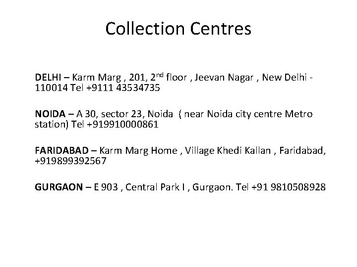Collection Centres DELHI – Karm Marg , 201, 2 nd floor , Jeevan Nagar Collection Centres DELHI – Karm Marg , 201, 2 nd floor , Jeevan Nagar