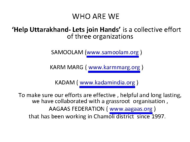 WHO ARE WE ‘Help Uttarakhand- Lets join Hands’ is a collective effort of three WHO ARE WE ‘Help Uttarakhand- Lets join Hands’ is a collective effort of three