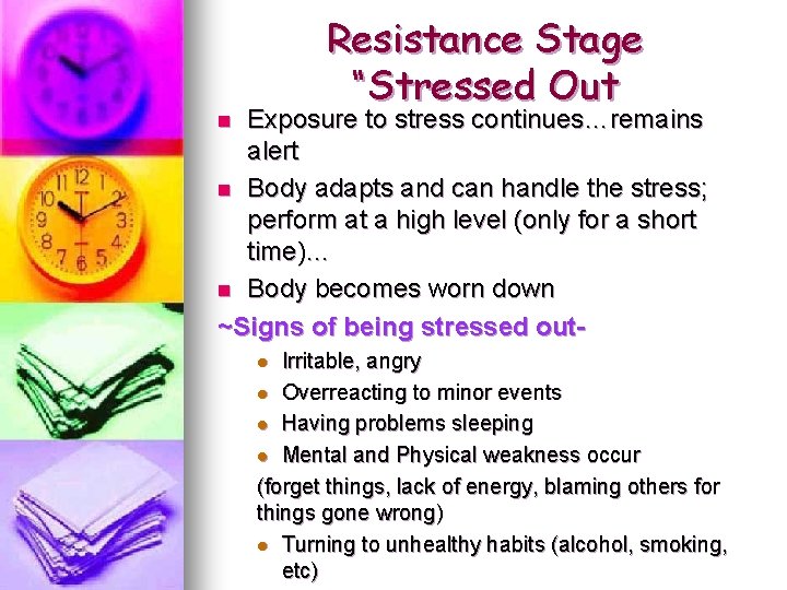 Resistance Stage “Stressed Out Exposure to stress continues…remains alert n Body adapts and can