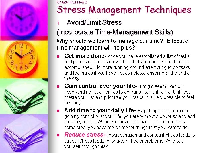 Chapter 4/Lesson 2 Stress Management Techniques Avoid/Limit Stress (Incorporate Time-Management Skills) 1. Why should