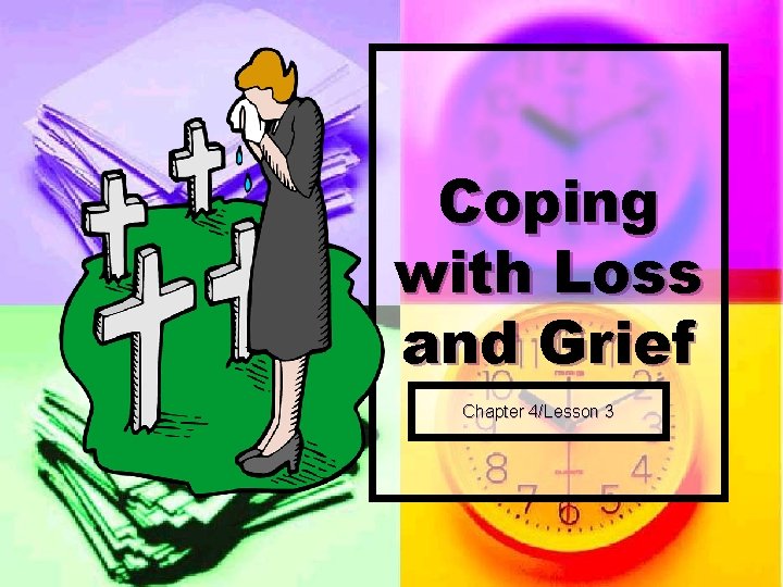 Coping with Loss and Grief Chapter 4/Lesson 3 