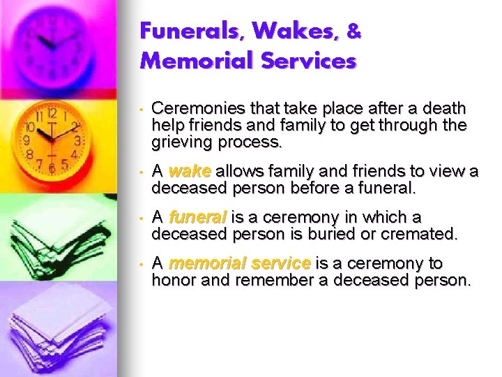 Funerals, Wakes, & Memorial Services • Ceremonies that take place after a death help