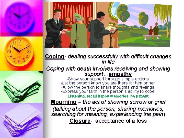 Coping- dealing successfully with difficult changes in life Coping with death involves receiving and
