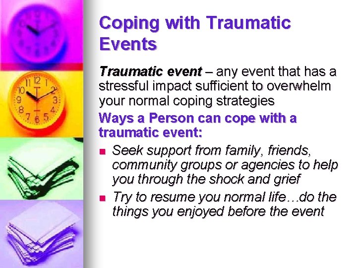 Coping with Traumatic Events Traumatic event – any event that has a stressful impact