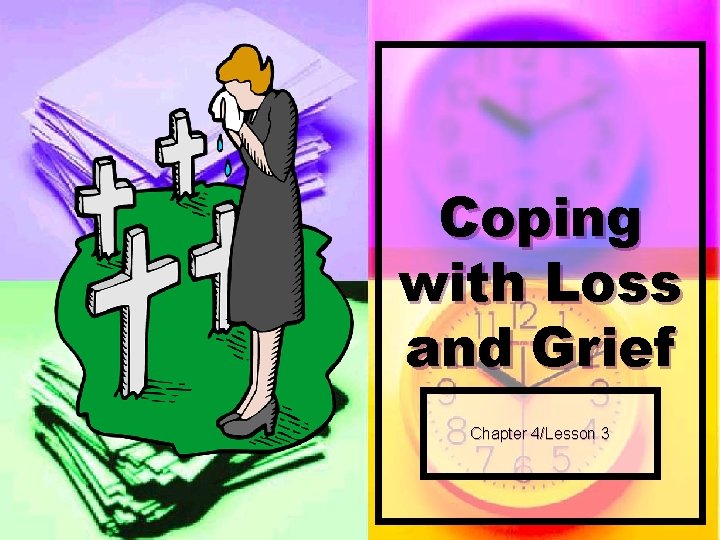 Coping with Loss and Grief Chapter 4/Lesson 3 