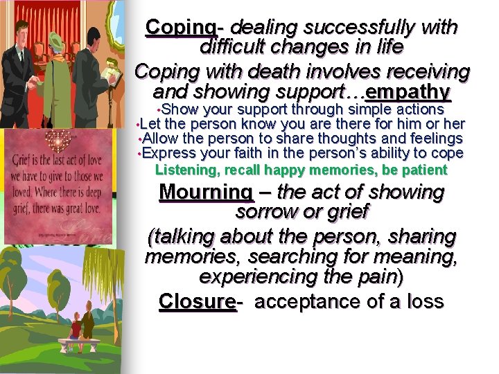 Coping- dealing successfully with difficult changes in life Coping with death involves receiving and