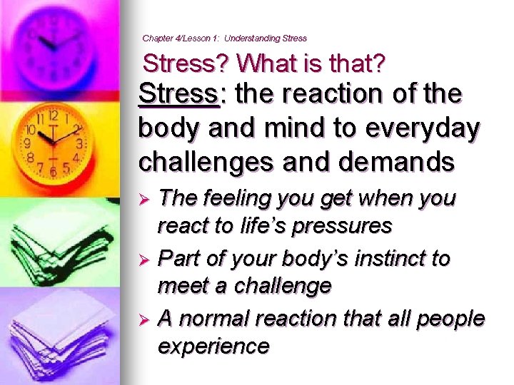 Chapter 4/Lesson 1: Understanding Stress? What is that? Stress: the reaction of the body