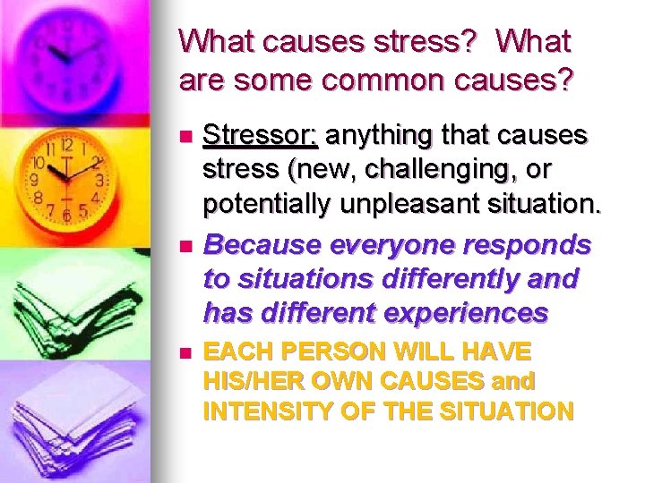 What causes stress? What are some common causes? Stressor: anything that causes stress (new,