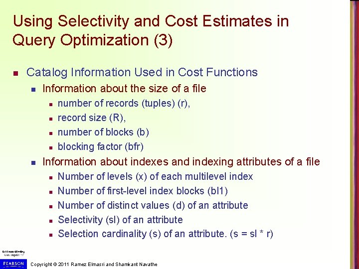 Using Selectivity and Cost Estimates in Query Optimization (3) n Catalog Information Used in