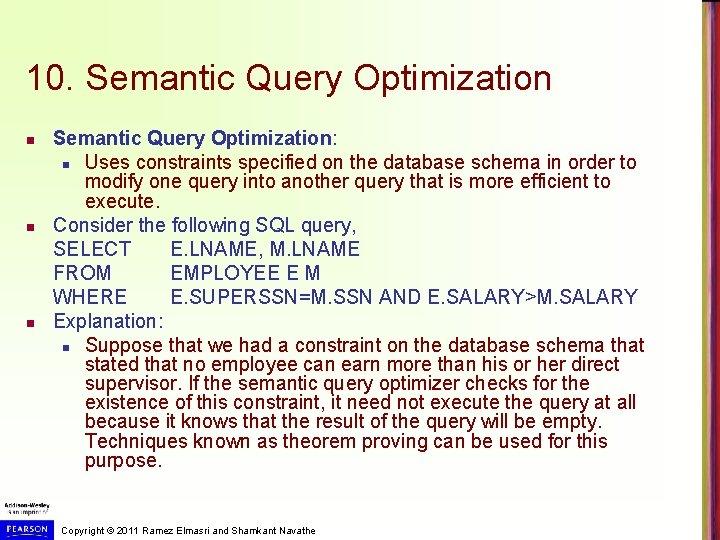 10. Semantic Query Optimization n Semantic Query Optimization: n Uses constraints specified on the