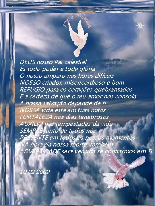 DEUS nosso Pai celestial És todo poder e toda glória O nosso amparo nas DEUS nosso Pai celestial És todo poder e toda glória O nosso amparo nas