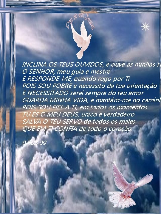 INCLINA OS TEUS OUVIDOS, e ouve as minhas sú Ó SENHOR, meu guia e INCLINA OS TEUS OUVIDOS, e ouve as minhas sú Ó SENHOR, meu guia e