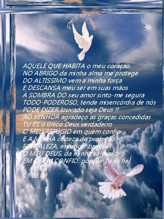 AQUELE QUE HABITA o meu coração NO ABRIGO da minha alma me protege DO AQUELE QUE HABITA o meu coração NO ABRIGO da minha alma me protege DO