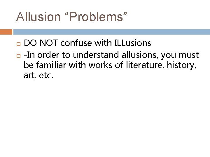 Allusion “Problems” DO NOT confuse with ILLusions -In order to understand allusions, you must