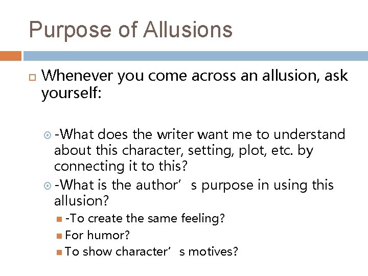 Purpose of Allusions Whenever you come across an allusion, ask yourself: -What does the