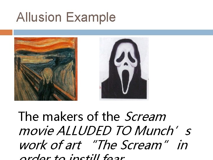 Allusion Example The makers of the Scream movie ALLUDED TO Munch’s work of art
