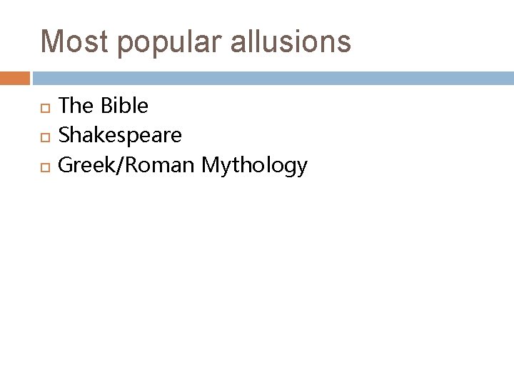 Most popular allusions The Bible Shakespeare Greek/Roman Mythology 