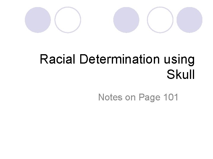 Racial Determination using Skull Notes on Page 101 