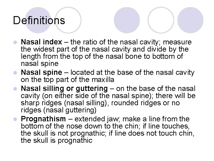 Definitions Nasal index – the ratio of the nasal cavity; measure the widest part