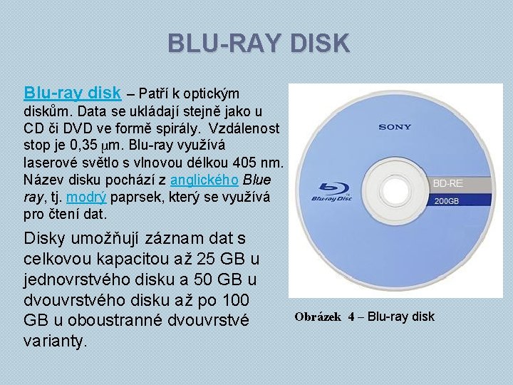 BLU-RAY DISK Blu-ray disk – Patří k optickým diskům. Data se ukládají stejně jako