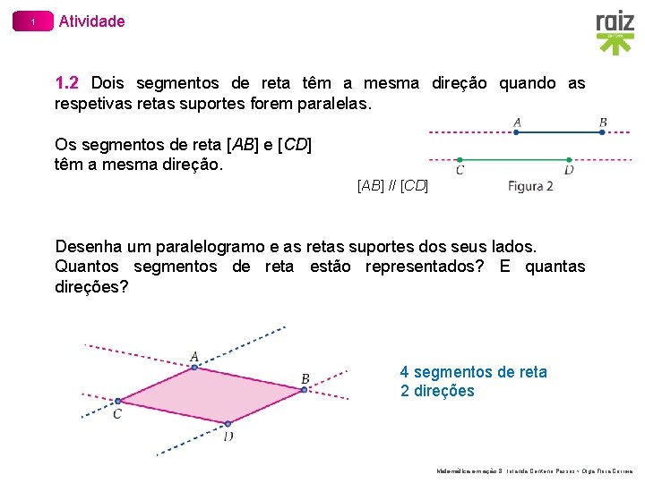 1 Atividade 1. 2 Dois segmentos de reta têm a mesma direção quando as