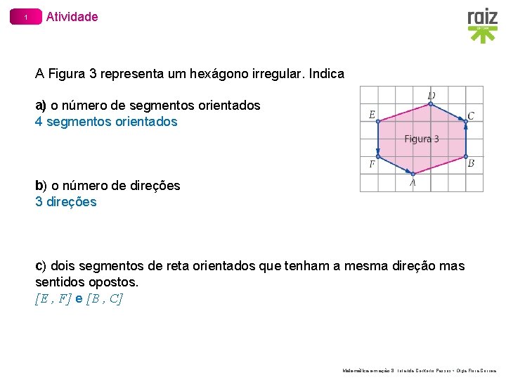 1 Atividade A Figura 3 representa um hexágono irregular. Indica a) o número de