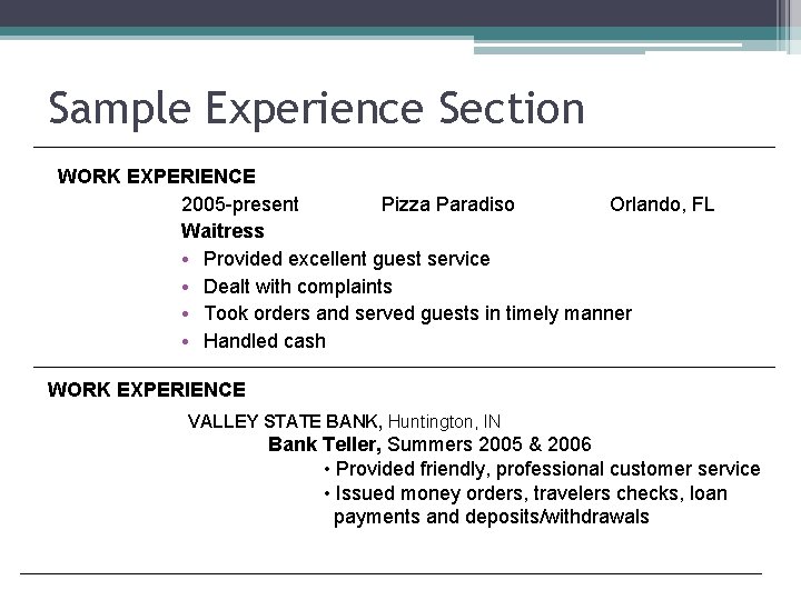 Sample Experience Section WORK EXPERIENCE 2005 -present Pizza Paradiso Orlando, FL Waitress • Provided