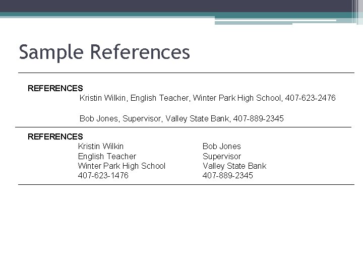 Sample References REFERENCES Kristin Wilkin, English Teacher, Winter Park High School, 407 -623 -2476
