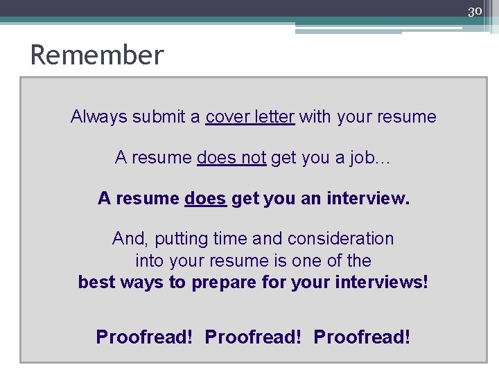 30 Remember Always submit a cover letter with your resume A resume does not