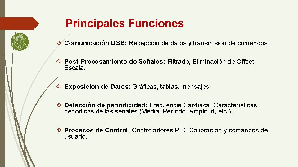 Principales Funciones Comunicación USB: Recepción de datos y transmisión de comandos. Post-Procesamiento de Señales: