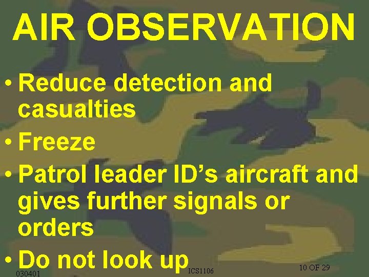 AIR OBSERVATION • Reduce detection and casualties • Freeze • Patrol leader ID’s aircraft