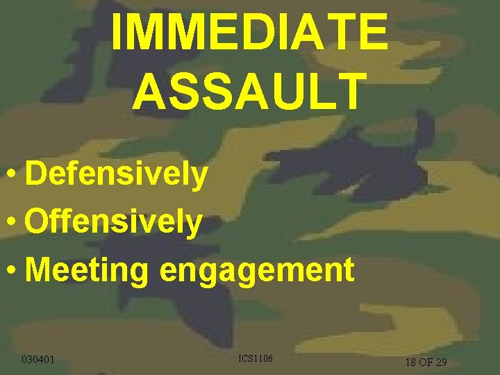 IMMEDIATE ASSAULT • Defensively • Offensively • Meeting engagement 10/24/2020 030401 CS 1205 ICS