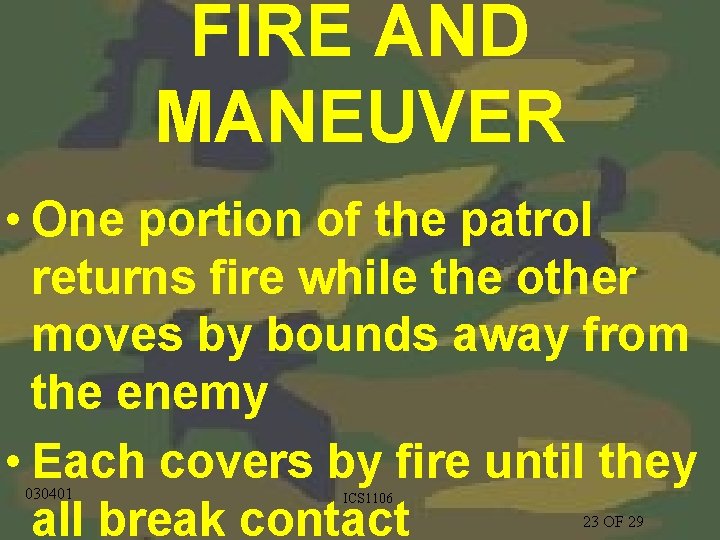 FIRE AND MANEUVER • One portion of the patrol returns fire while the other