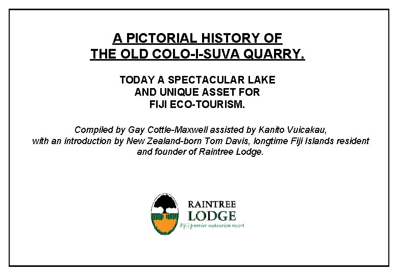 A PICTORIAL HISTORY OF THE OLD COLO-I-SUVA QUARRY. TODAY A SPECTACULAR LAKE AND UNIQUE