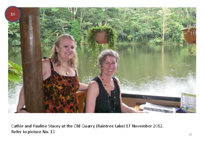 16 Cathie and Pauline Stacey at the Old Quarry (Raintree Lake) 17 November 2012.